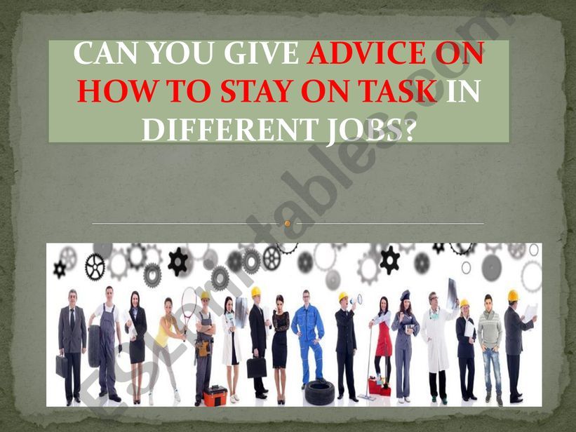 HOW TO STAY ON TASK IN DIFFERENT JOBS [practising modal verbs]